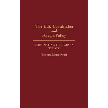The U.S. Constitution and Foreign Policy: Terminating the Taiwan Treaty