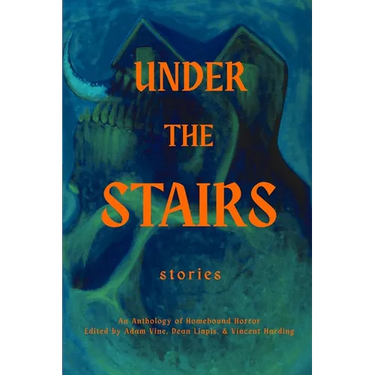 Under the Stairs: An Anthology of Homebound Horror