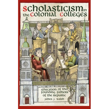 Scholasticism in the Colonial Colleges: Education of the Founding Fathers