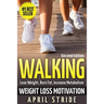 Walking: Weight Loss Motivation: Lose Weight, Burn Fat & Increase Metabolism