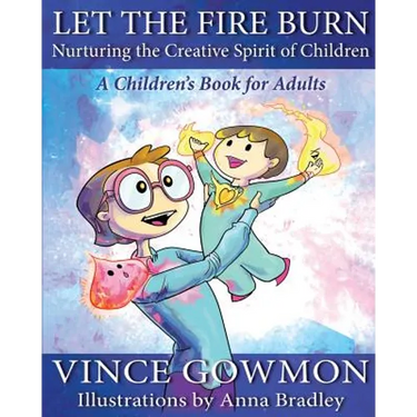 Let the Fire Burn: Nurturing the Creative Spirit of Children
