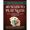 46 Ways to Play Math: Math Games for All Ages, Volume 1