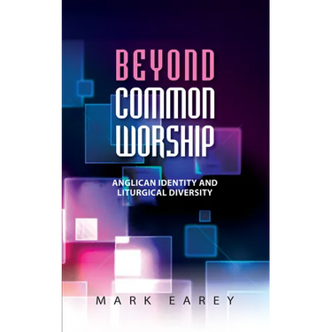Beyond Common Worship: Anglican Identity and Liturgical Diversity