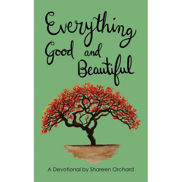 Everything Good and Beautiful: A Devotional