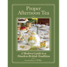 Proper Afternoon Tea: A Modern Guide to a Timeless British Tradition