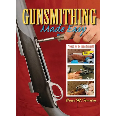 Gunsmithing Made Easy: Projects for the Home Gunsmith