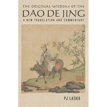 The Original Wisdom of the DAO DE JING: A New Translation and Commentary