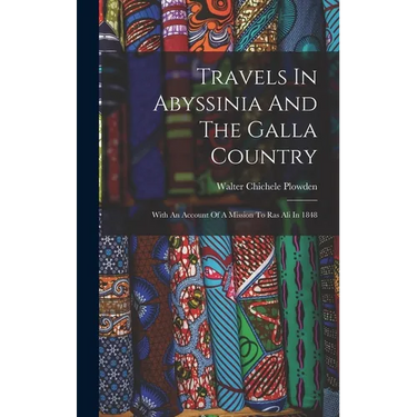 Travels In Abyssinia And The Galla Country: With An Account Of A Mission To Ras Ali In 1848