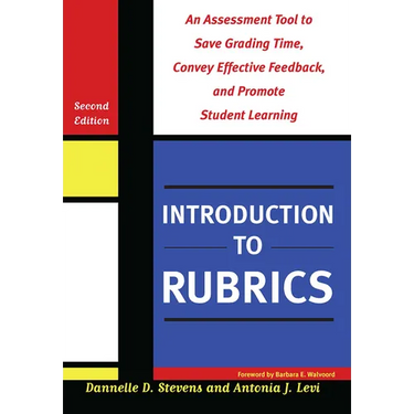 Introduction to Rubrics: An Assessment Tool to Save Grading Time, Convey Effective Feedback, and Promote Student Learning
