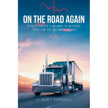 On The Road Again: A Truck Driver's Highway to National Trial Law and Business Success