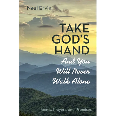 Take God's Hand and You Will Never Walk Alone: Poems, Prayers, and Promises