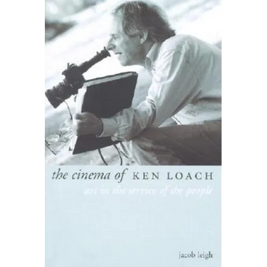 The Cinema of Ken Loach: Art in the Service of the People