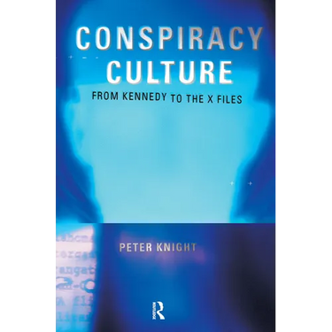 Conspiracy Culture: From the Kennedy Assassination to The X-Files