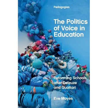 The Politics of Voice in Education: Reforming Schools After Deleuze and Guattari