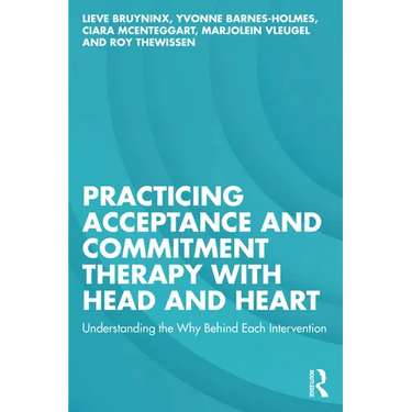Practicing Acceptance and Commitment Therapy with Head and Heart: Understanding the Why Behind Each Intervention