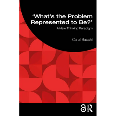 What's the Problem Represented to Be?: A New Thinking Paradigm