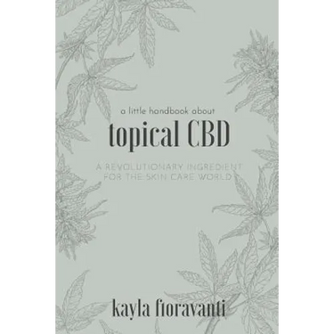 A Little Handbook about Topical CBD: A Revolutionary Ingredient for the Skincare World