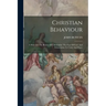 Christian Behaviour: A Holy Life The Beauty Of Christianity: The Fear Of God: And Exhortation To Unity And Peace