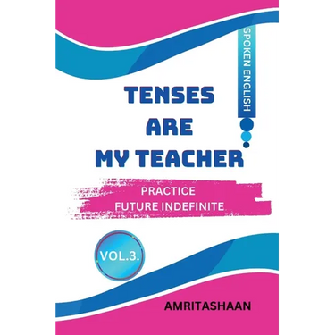 Tenses Are My Teacher - Vol.3: Practice Future Indifinite