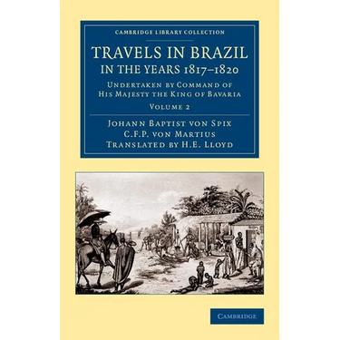 Travels in Brazil, in the Years 1817 1820: Undertaken by Command of His Majesty the King of Bavaria