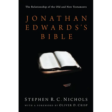 Jonathan Edwards's Bible: The Relationship of the Old and New Testaments