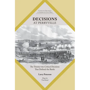 Decisions at Perryville: The Twenty-Two Critical Decisions That Defined the Battle