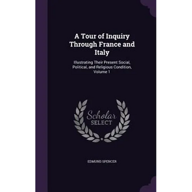 A Tour of Inquiry Through France and Italy: Illustrating Their Present Social, Political, and Religious Condition, Volume 1