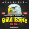 Bald Eagle Facts Book for Kids: Children's book with Interesting Facts, Photos and quiz about bald eagles for birds and Animal lovers