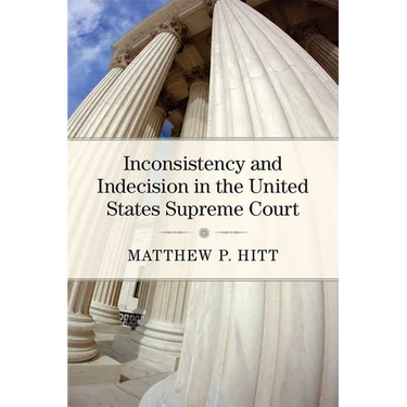 Inconsistency and Indecision in the United States Supreme Court