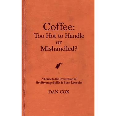 Coffee: Too Hot To Handle or Mishandled: A Guide to Hot Beverage Spills and Burn Lawsuits