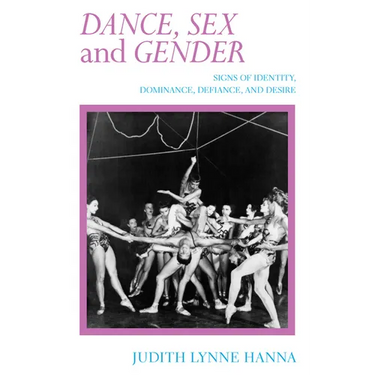 Dance, Sex, and Gender: Signs of Identity, Dominance, Defiance, and Desire