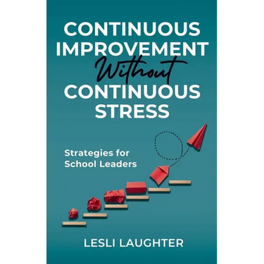 Continuous Improvement Without Continuous Stress: Strategies for School Leaders
