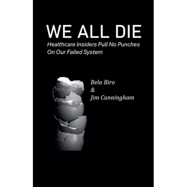 We All Die - Healthcare Insiders Pull no Punches on Our Failed System