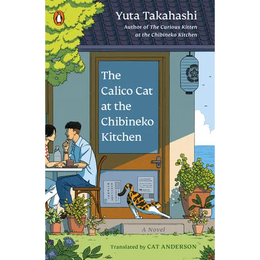 The Calico Cat at the Chibineko Kitchen: The Heartwarming Japanese Cat Novel about Fate and the Healing Power of Food