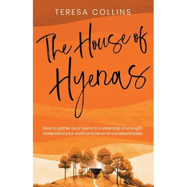 The House of Hyenas: Dare to gather as a hyena in a sistership of strength. Understand your world and become unmesswithable.
