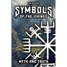Symbols of the Vikings - Myth and Truth: A revelation of Icelandic magic, its roots and the misconceptions of today