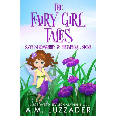 The Fairy Girl Tales: Skye Stromberry and the Special Stone