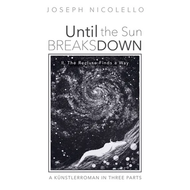 Until the Sun Breaks Down: A Künstlerroman in Three Parts: II. the Recluse Finds a Way