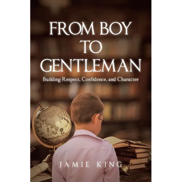 From Boy to Gentleman: Building Respect, Confidence, and Character