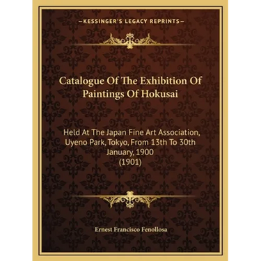 Catalogue Of The Exhibition Of Paintings Of Hokusai: Held At The Japan Fine Art Association, Uyeno Park, Tokyo, From 13th To 30th January, 1900 (1901)