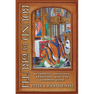 Bound by Truth: Authority, Obedience, Tradition, and the Common Good