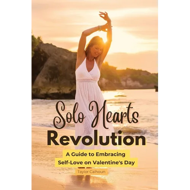 Solo Hearts Revolution: A Guide to Embracing Self-Love on Valentine's Day
