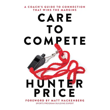 Care to Compete: A Coach's Guide to Connection That Wins the Margins