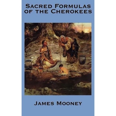 The Sacred Formulas of the Cherokees