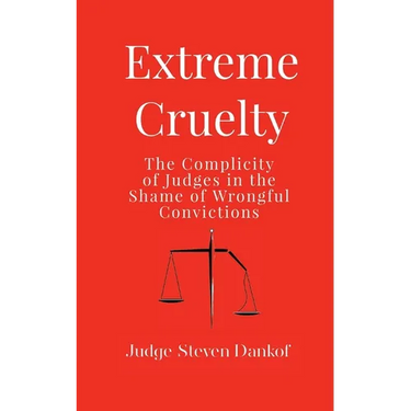 Extreme Cruelty: The Complicity of Judges in the Shame of Wrongful Convictions