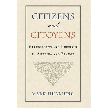 Citizens and Citoyens: Republicans and Liberals in America and France