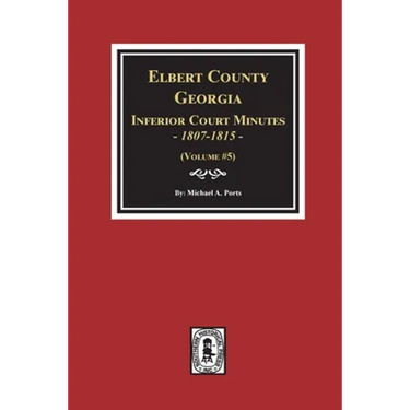 Elbert County, Georgia Inferior Court Minutes 1807-1815. (Volume #5)