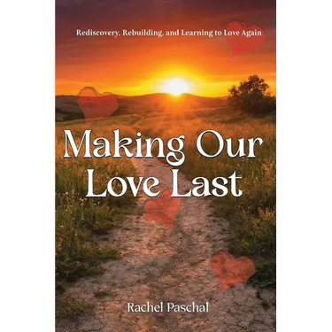 Making Our Love Last: Rediscovery, Rebuilding and Learning to Love Again