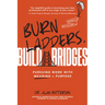 Burn Ladders. Build Bridges: Pursuing Work with Meaning + Purpose