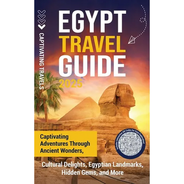 Egypt Travel Guide: Captivating Adventures through Ancient Wonders, Cultural Delights, Egyptian Landmarks, Hidden Gems, and More